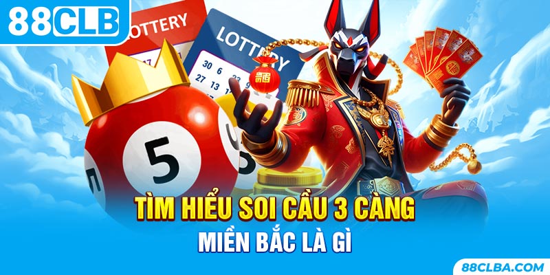 Tìm hiểu soi cầu 3 càng miền bắc là gì
